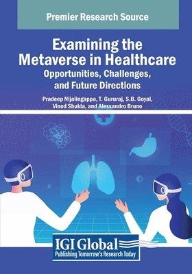 Pradeep Nijalingappa, T. Gururaj - Examining the Metaverse in Healthcare: Opportunities, Challenges, and Future Directions, Häftad