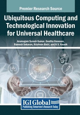 Arumugam Suresh Kumar, Geetha Ganesan - Ubiquitous Computing and Technological Innovation for Universal Healthcare, Häftad