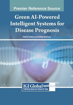 Ashish Khanna, Saikat Gochhait - Green AI-Powered Intelligent Systems for Disease Prognosis, Häftad