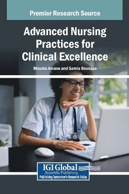 Mounia Amane, Samia Boussaa - Advanced Nursing Practices for Clinical Excellence, Inbunden