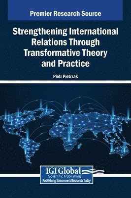 Piotr Pietrzak - Strengthening International Relations Through Transformative Theory and Practice, Inbunden