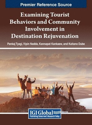 Pankaj Tyagi, Vipin Nadda, Kannapat Kankaew, Kaitano Dube - Examining Tourist Behaviors and Community Involvement in Destination Rejuvenation, Inbunden