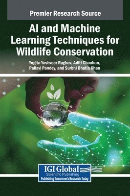 Yogita Yashveer Raghav, Aditi Chauhan, Pallavi Pandey, Surbhi Bhatia Khan - AI and Machine Learning Techniques for Wildlife Conservation, Inbunden