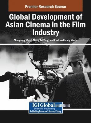 Changsong Wang, Cheng Fei Yong, Rustono Farady Marta - Global Development of Asian Cinema in the Film Industry, Inbunden