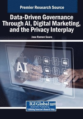 José Ramón Saura - Data-Driven Governance Through AI, Digital Marketing, and the Privacy Interplay, Häftad