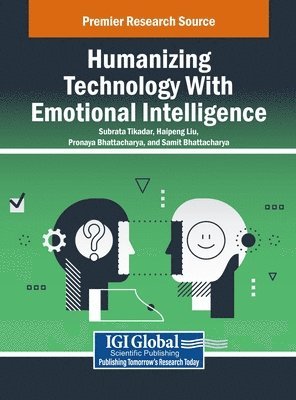 Subrata Tikadar, Haipeng Liu, Pronaya Bhattacharya - Humanizing Technology With Emotional Intelligence, Inbunden