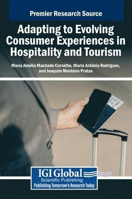 Maria Amélia Machado Carvalho, Maria Antónia Rodrigues, Joaquim Monteiro Pratas - Adapting to Evolving Consumer Experiences in Hospitality and Tourism, Inbunden