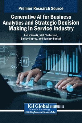 Anita Venaik, Vijit Chaturvedi, Sanjay Saproo, Sanjeev Bansal - Generative AI for Business Analytics and Strategic Decision Making in Service Industry, Inbunden