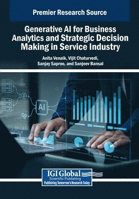 Anita Venaik, Vijit Chaturvedi - Generative AI for Business Analytics and Strategic Decision Making in Service Industry, Häftad