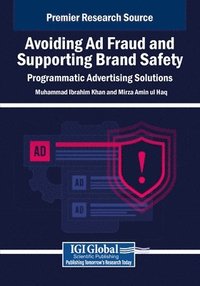 bokomslag Avoiding Ad Fraud and Supporting Brand Safety: Programmatic Advertising Solutions