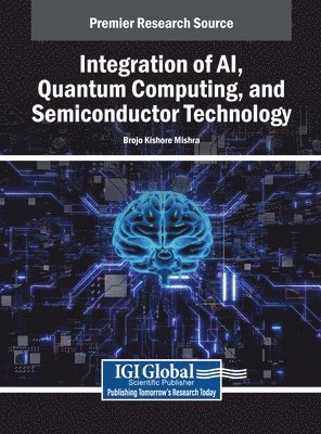 Brojo Kishore Mishra - Integration of AI, Quantum Computing, and Semiconductor Technology, Inbunden
