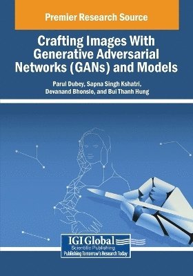 Crafting Images With Generative Adversarial Networks (GANs) and Models 1