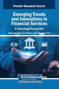 bokomslag Emerging Trends and Innovations in Financial Services: A Futurology Perspective