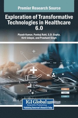 Piyush Kumar, Pankaj Rahi, S D Gupta - Exploration of Transformative Technologies in Healthcare 6.0, Inbunden