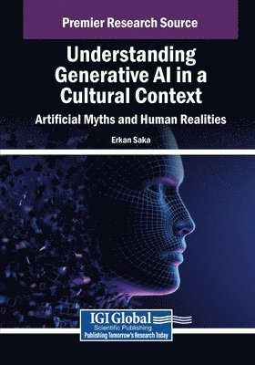 bokomslag Understanding Generative AI in a Cultural Context: Artificial Myths and Human Realities