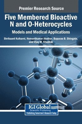 Shrikaant Kulkarni, Hemantkumar Akolkar, Bapurao B. Shingate, Vijay M. Khedkar - Five Membered Bioactive N and O-Heterocycles, Inbunden