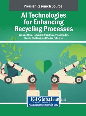 Debasis Mitra, Tanupriya Choudhury, Ayush Madan, Sourav Chattaraj, Marika Pellegrini - AI Technologies for Enhancing Recycling Processes, Inbunden