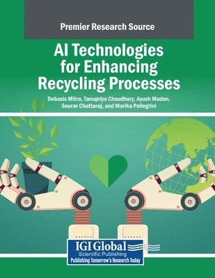 Debasis Mitra, Tanupriya Choudhury - AI Technologies for Enhancing Recycling Processes, Häftad