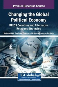 bokomslag Changing the Global Political Economy: BRICS Countries and Alternative Relations Strategies