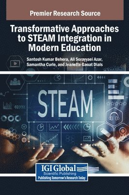 Santosh Kumar Behera, Ali Sorayyaei Azar, Samantha Curle - Transformative Approaches to STEAM Integration in Modern Education, Inbunden