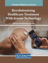 bokomslag Revolutionizing Healthcare Treatment With Sensor Technology