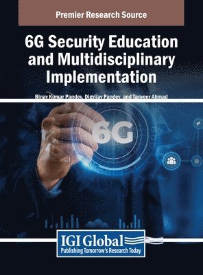 Binay Kumar Pandey, Digvijay Pandey, Tanveer Ahmad - 6G Security Education and Multidisciplinary Implementation, Inbunden