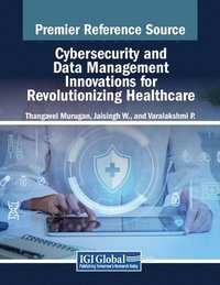 bokomslag Cybersecurity and Data Management Innovations for Revolutionizing Healthcare