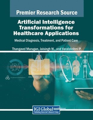 Thangavel Murugan, Jaisingh W - Artificial Intelligence Transformations for Healthcare Applications: Medical Diagnosis, Treatment, and Patient Care, Häftad