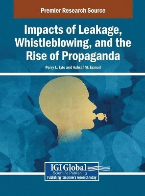 Perry L. Lyle, Ashraf M. Esmail - Impacts of Leakage, Whistleblowing, and the Rise of Propaganda, Inbunden