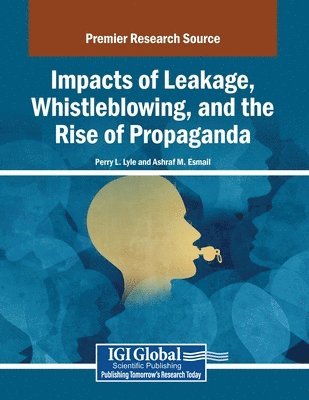 Perry L. Lyle, Ashraf M. Esmail - Impacts of Leakage, Whistleblowing, and the Rise of Propaganda, Häftad