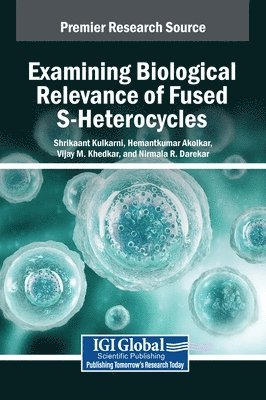Shrikaant Kulkarni, Hemantkumar Akolkar, Vijay M Khedkar - Examining Biological Relevance of Fused S-Heterocycles, Inbunden