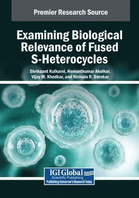 Shrikaant Kulkarni, Hemantkumar Akolkar - Examining Biological Relevance of Fused S-Heterocycles, Häftad