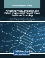 bokomslag Navigating Privacy, Innovation, and Patient Empowerment Through Ethical Healthcare Technology