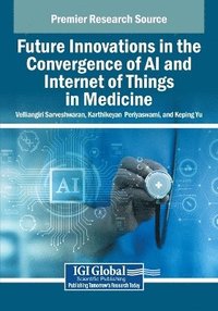 bokomslag Future Innovations in the Convergence of AI and Internet of Things in Medicine