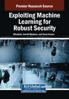 Minakshi, Anchit Bijalwan - Exploiting Machine Learning for Robust Security, Häftad