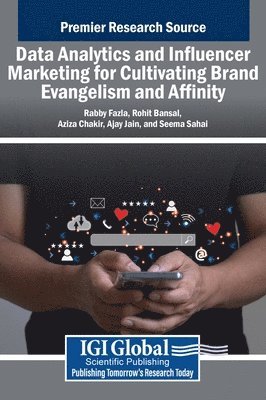 Rabby Fazla, Rohit Bansal, Aziza Chakir - Data Analytics and Influencer Marketing for Cultivating Brand Evangelism and Affinity, Inbunden
