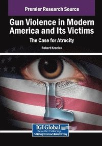 bokomslag Gun Violence in Modern America and Its Victims: The Case for Atrocity