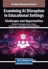 bokomslag Examining AI Disruption in Educational Settings: Challenges and Opportunities