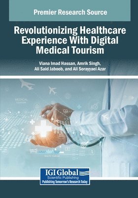 Viana Imad Hassan, Amrik Singh - Revolutionizing Healthcare Experience With Digital Medical Tourism, Häftad