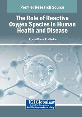 Pranav Kumar Prabhakar - The Role of Reactive Oxygen Species in Human Health and Disease, Häftad