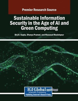 Brij B. Gupta, Dhanya Pramod, Massoud Moslehpour - Sustainable Information Security in the Age of AI and Green Computing, Häftad