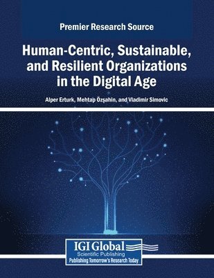 Alper Erturk, Mehtap Özşahin - Human-Centric, Sustainable, and Resilient Organizations in the Digital Age, Häftad