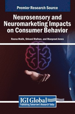 Reena Malik, Shivani Malhan, Manpreet Arora - Neurosensory and Neuromarketing Impacts on Consumer Behavior, Inbunden