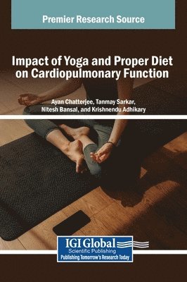 Ayan Chatterjee, Tanmay Sarkar, Nitesh Bansal - Impact of Yoga and Proper Diet on Cardiopulmonary Function, Inbunden