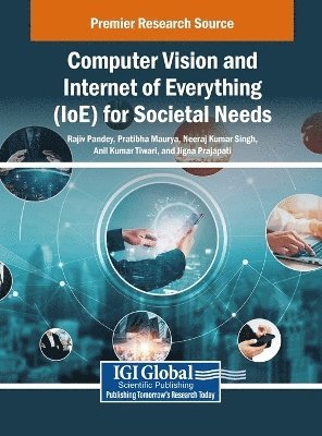 Rajiv Pandey, Pratibha Maurya, Neeraj Kumar Singh, Anil Kumar Tiwari, Jigna Prajapati - Computer Vision and Internet of Everything (IoE) for Societal Needs, Inbunden