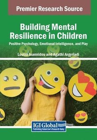 bokomslag Building Mental Resilience in Children: Positive Psychology, Emotional Intelligence, and Play