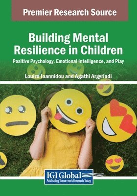 Louiza Ioannidou, Agathi Argyriadi - Building Mental Resilience in Children: Positive Psychology, Emotional Intelligence, and Play, Häftad