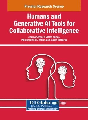 Jingyuan Zhao, V. Vinoth Kumar, Polinpapilinho F. Katina, Joseph Richards - Humans and Generative AI Tools for Collaborative Intelligence, Inbunden