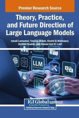 Ismail Lamaakal, Yassine Maleh, Khalid El Makkaoui, Ibrahim Ouahbi, Ahmed Abd El-Latif - Theory, Practice, and Future Direction of Large Language Models, Inbunden