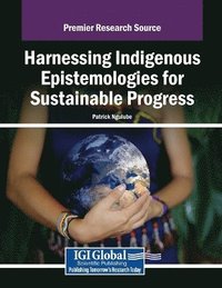 bokomslag Harnessing Indigenous Epistemologies for Sustainable Progress